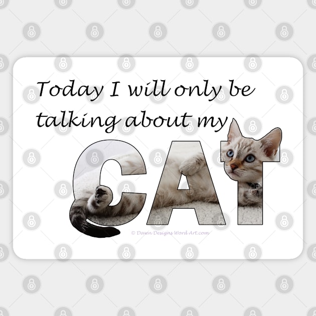 Today I will only be talking about my cat - silver tabby oil painting word art Magnet by DawnDesignsWordArt